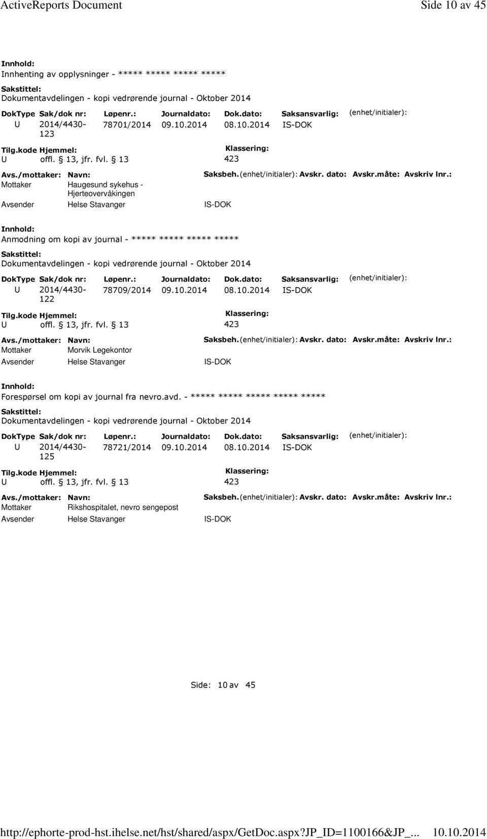 dato: Avskr.måte: Avskriv lnr.: S-DOK Anmodning om kopi av journal - ***** ***** ***** ***** 122 78709/2014 S-DOK Mottaker Morvik Legekontor Helse Stavanger Saksbeh.