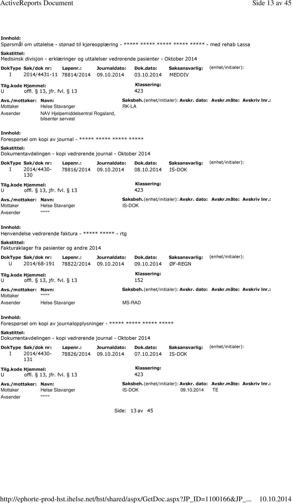 2014/4431-11 78814/2014 03.10.2014 MEDDV NAV Hjelpemiddelsentral Rogaland, bilsenter sørvest Saksbeh. Avskr. dato: Avskr.måte: Avskriv lnr.