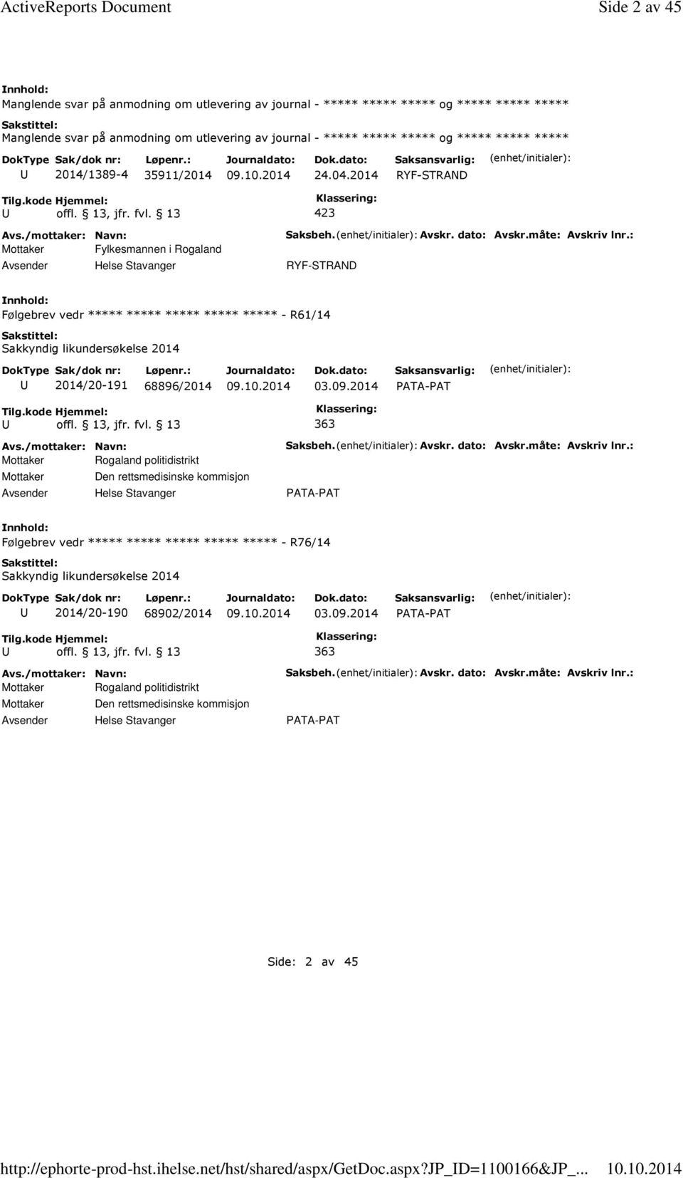 ***** 2014/1389-4 35911/2014 24.04.2014 RYF-STRAND Mottaker Fylkesmannen i Rogaland Helse Stavanger Saksbeh. Avskr. dato: Avskr.måte: Avskriv lnr.