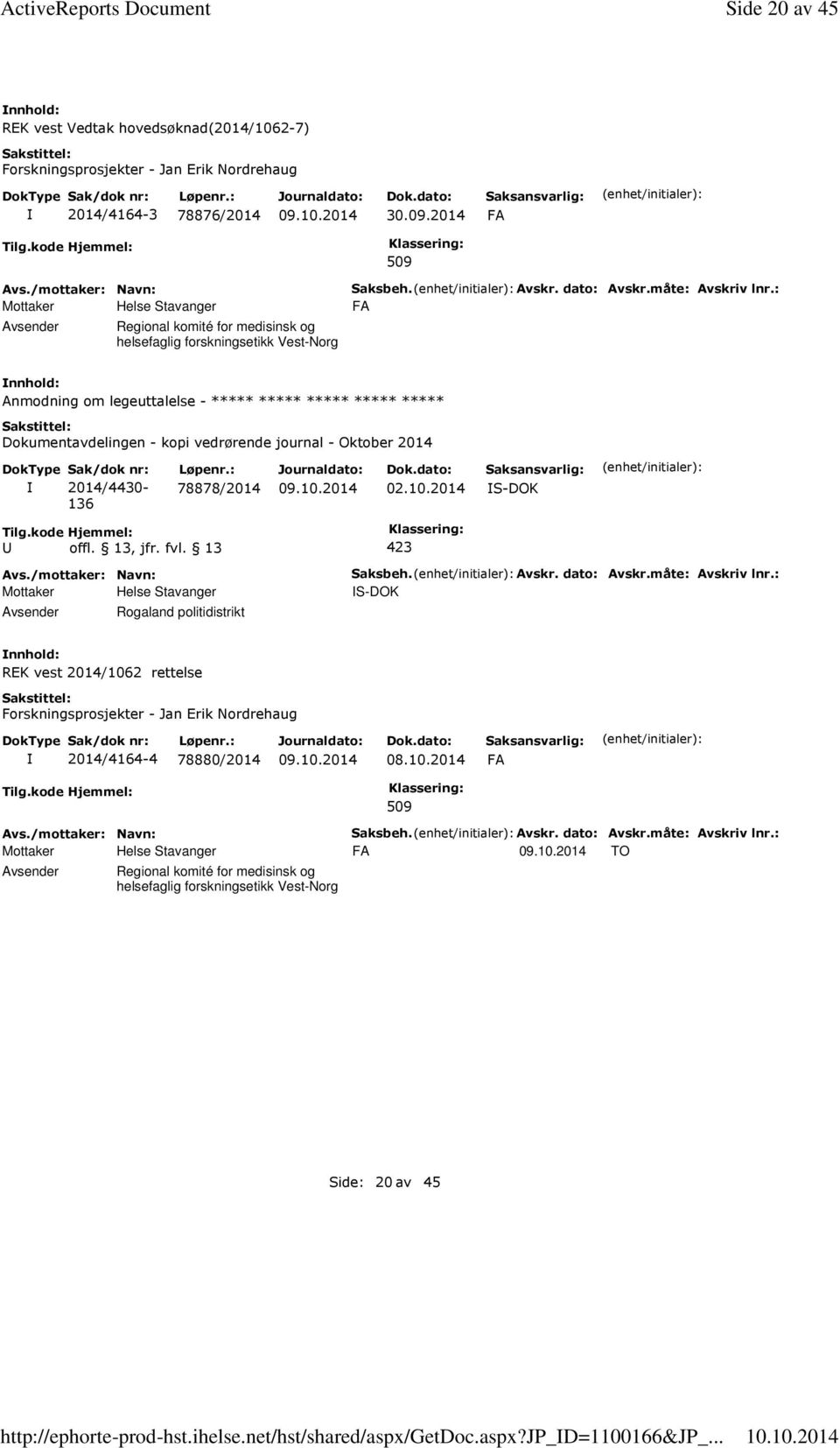 2014 FA 509 Regional komité for medisinsk og helsefaglig forskningsetikk Vest-Norg Saksbeh. Avskr. dato: Avskr.måte: Avskriv lnr.