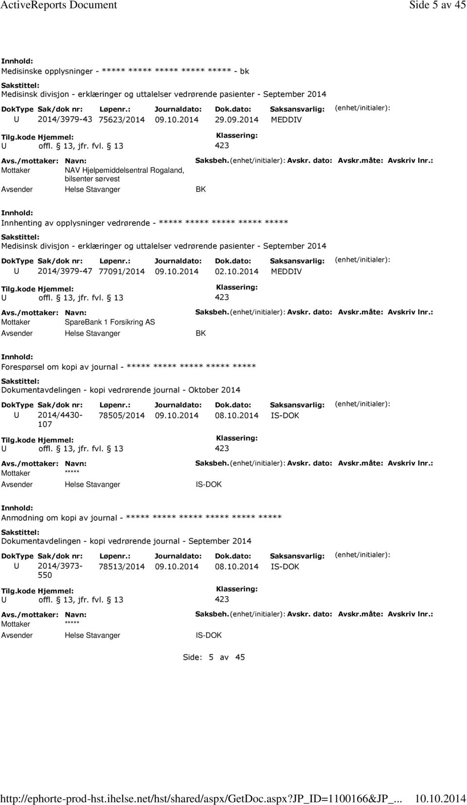 2014 MEDDV Mottaker NAV Hjelpemiddelsentral Rogaland, bilsenter sørvest Helse Stavanger Saksbeh. Avskr. dato: Avskr.måte: Avskriv lnr.