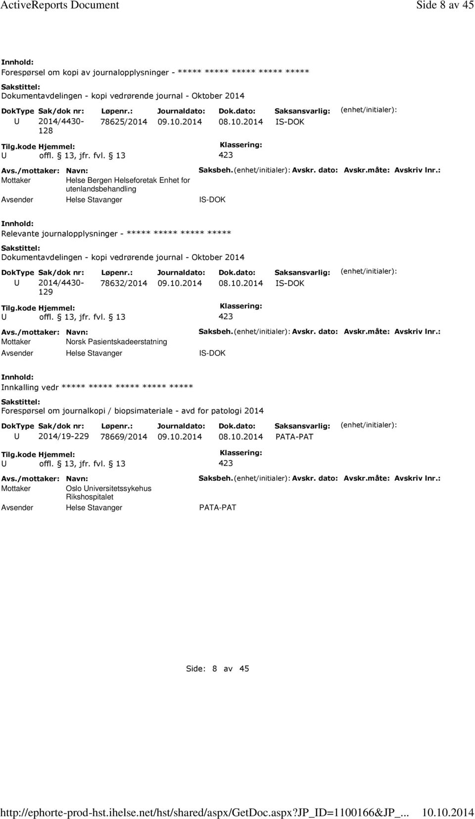 Saksbeh. Avskr. dato: Avskr.måte: Avskriv lnr.: S-DOK Relevante journalopplysninger - ***** ***** ***** ***** 129 78632/2014 S-DOK Mottaker Norsk Pasientskadeerstatning Helse Stavanger Saksbeh.