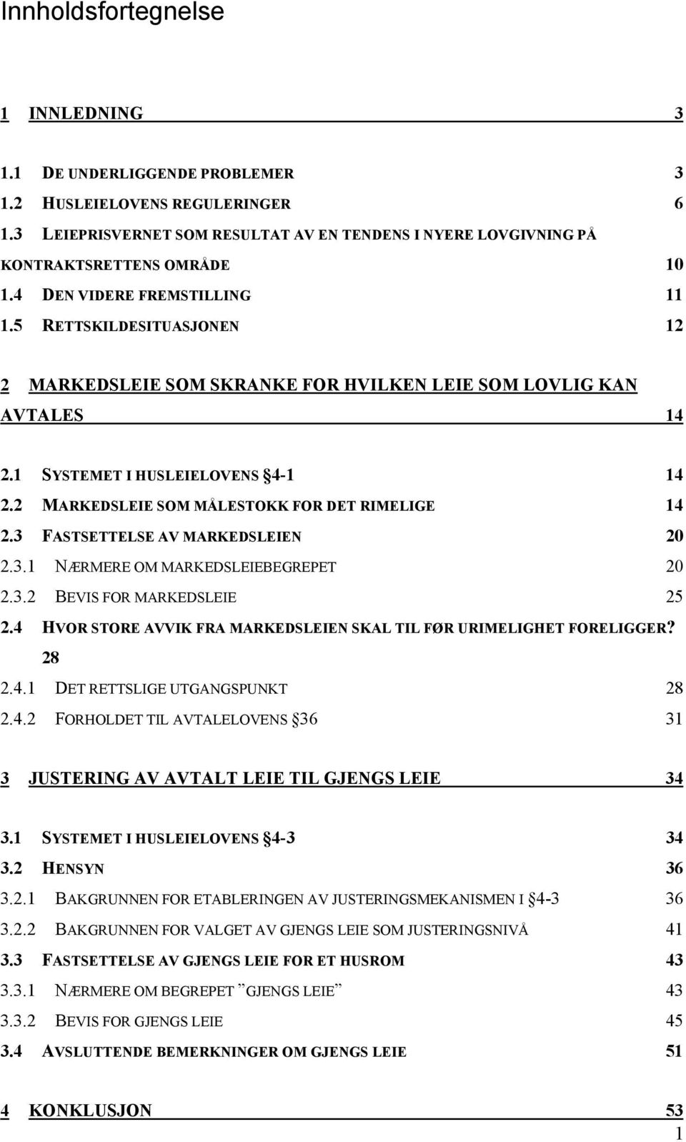 2 MARKEDSLEIE SOM MÅLESTOKK FOR DET RIMELIGE 14 2.3 FASTSETTELSE AV MARKEDSLEIEN 20 2.3.1 NÆRMERE OM MARKEDSLEIEBEGREPET 20 2.3.2 BEVIS FOR MARKEDSLEIE 25 2.