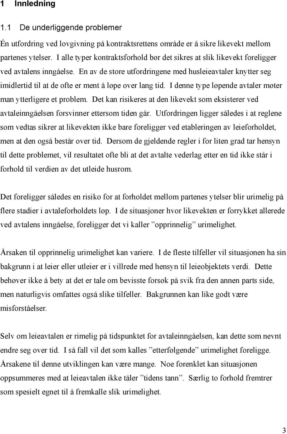 En av de store utfordringene med husleieavtaler knytter seg imidlertid til at de ofte er ment å løpe over lang tid. I denne type løpende avtaler møter man ytterligere et problem.