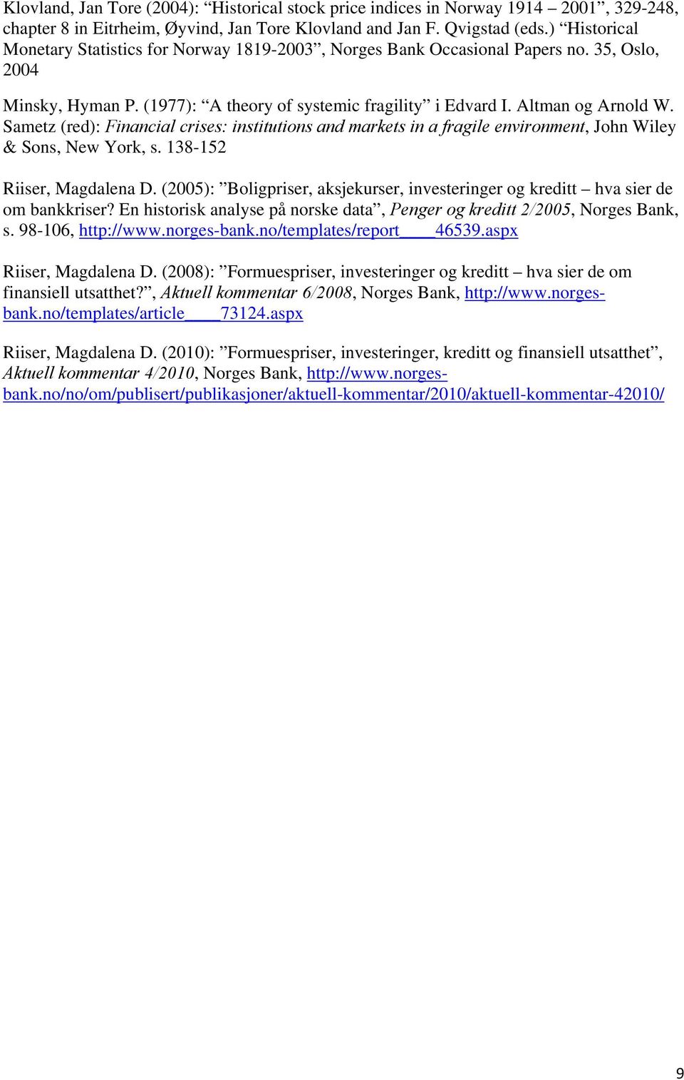 Sametz (red): Financial crises: institutions and markets in a fragile environment, John Wiley & Sons, New York, s. 138-152 Riiser, Magdalena D.