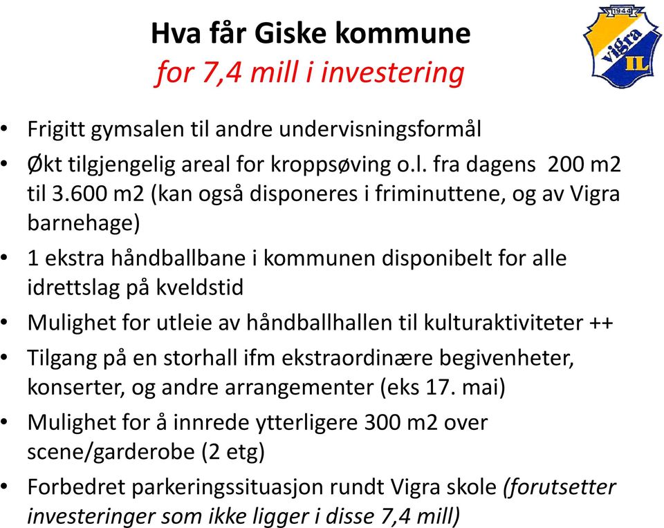 av håndballhallen til kulturaktiviteter ++ Tilgang på en storhall ifm ekstraordinære begivenheter, konserter, og andre arrangementer (eks 17.