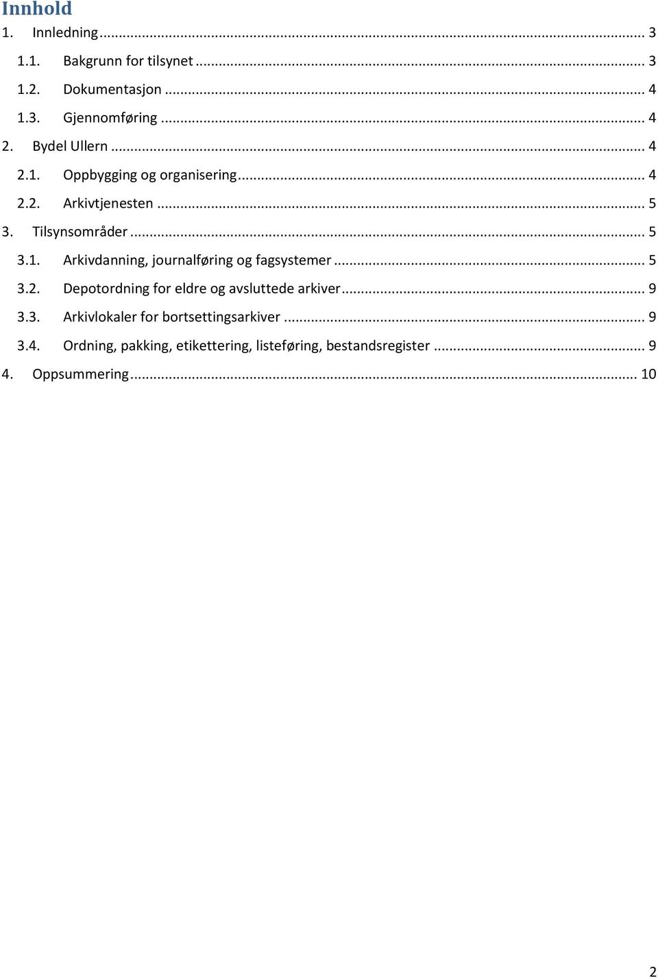 .. 5 3.2. Depotordning for eldre og avsluttede arkiver... 9 3.3. Arkivlokaler for bortsettingsarkiver... 9 3.4.