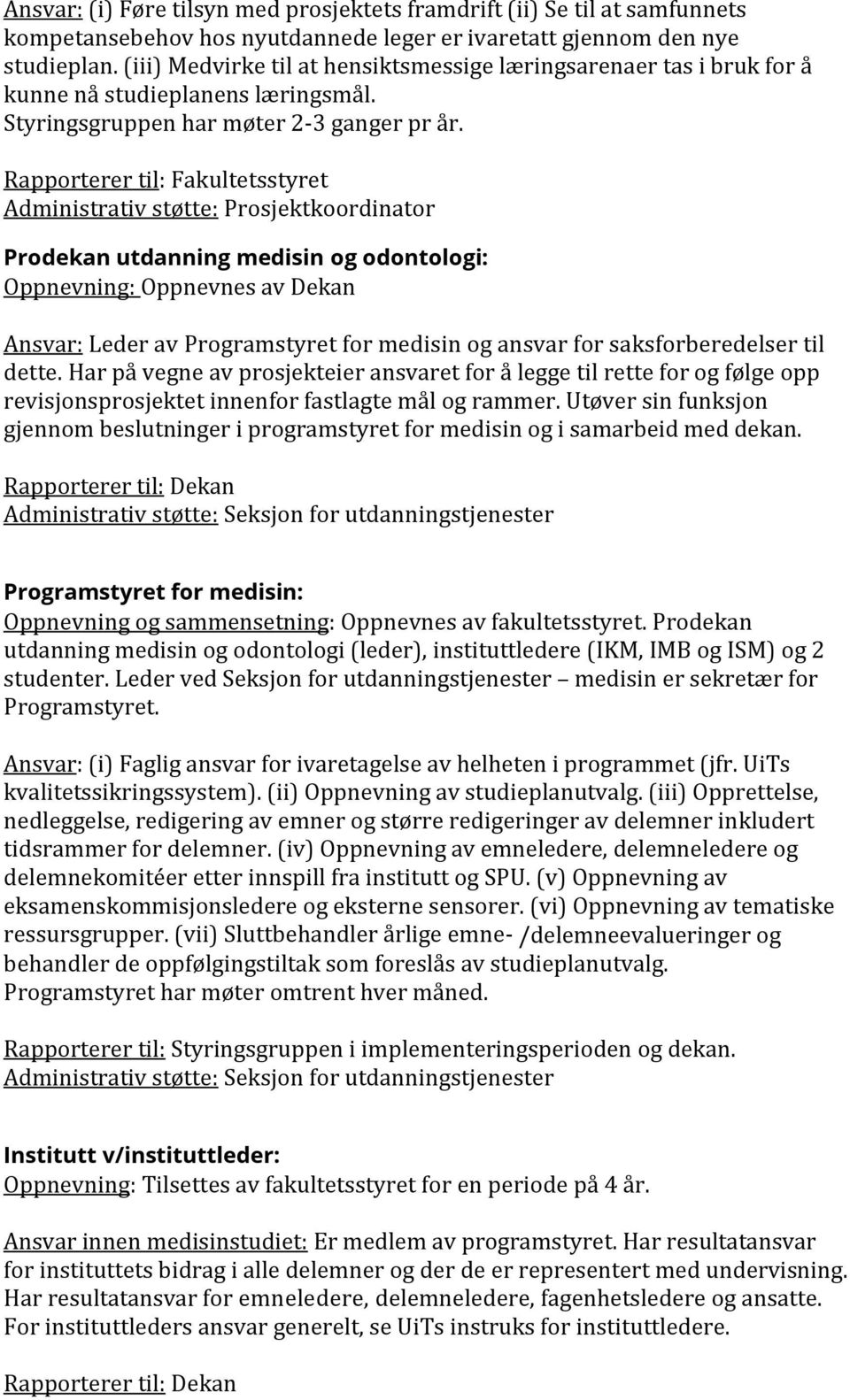 Rapporterer til: Fakultetsstyret Administrativ støtte: Prosjektkoordinator Prodekan utdanning medisin og odontologi: Oppnevning: Oppnevnes av Dekan Ansvar: Leder av Programstyret for medisin og