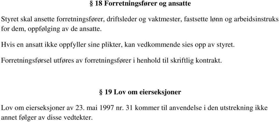 Hvis en ansatt ikke oppfyller sine plikter, kan vedkommende sies opp av styret.