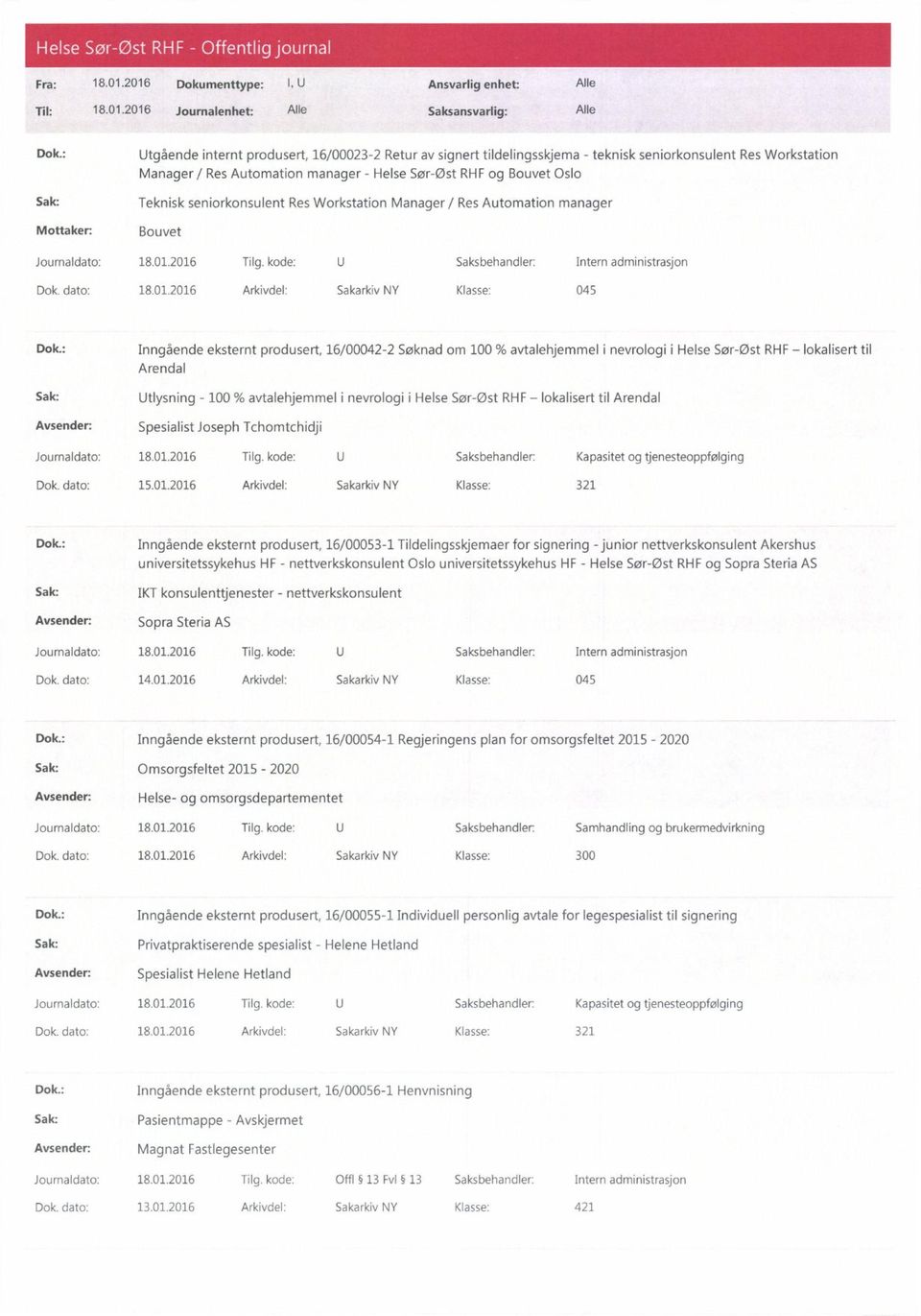 seniorkonsulent Res Workstation Manager / Res Automation manager Motta ker: Bouvet Dok. dato: 18.01.2016 Arkivdel: Sakarkiv NY Klasse: 045 Dok.