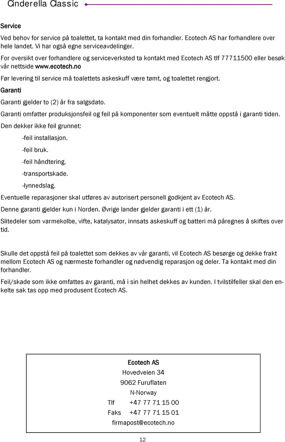 no Før levering til service må toalettets askeskuff være tømt, og toalettet rengjort. Garanti Garanti gjelder to (2) år fra salgsdato.