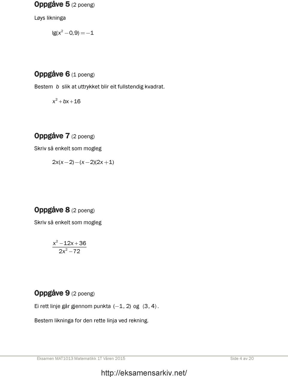 x bx 16 Oppgåve 7 ( poeng) Skriv så enkelt som mogleg x( x ) ( x )(x 1) Oppgåve 8 ( poeng) Skriv så