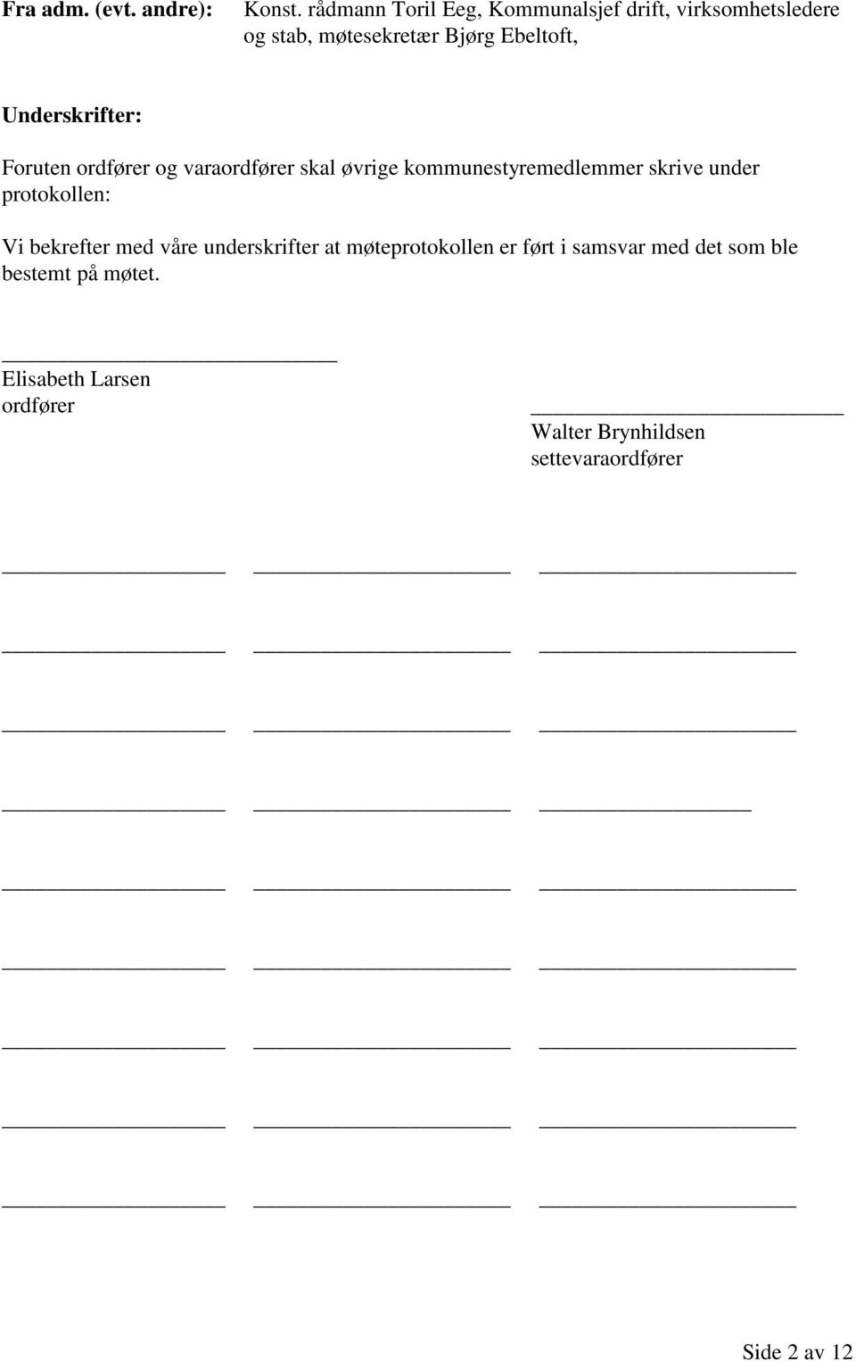 Underskrifter: Foruten ordfører og varaordfører skal øvrige kommunestyremedlemmer skrive under