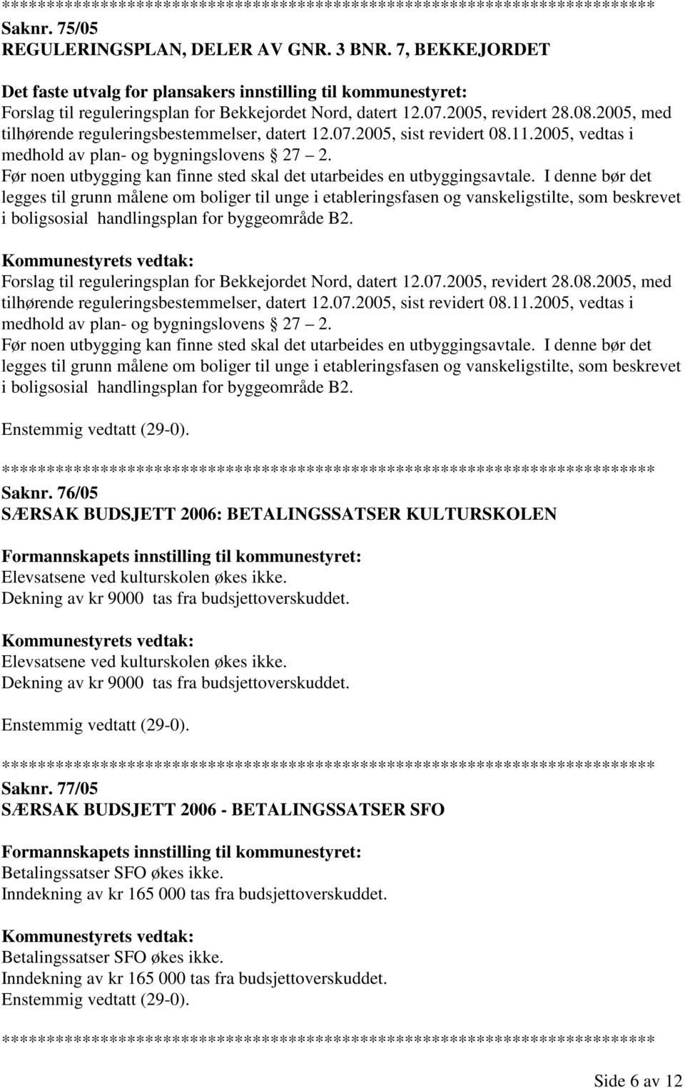 Før noen utbygging kan finne sted skal det utarbeides en utbyggingsavtale.