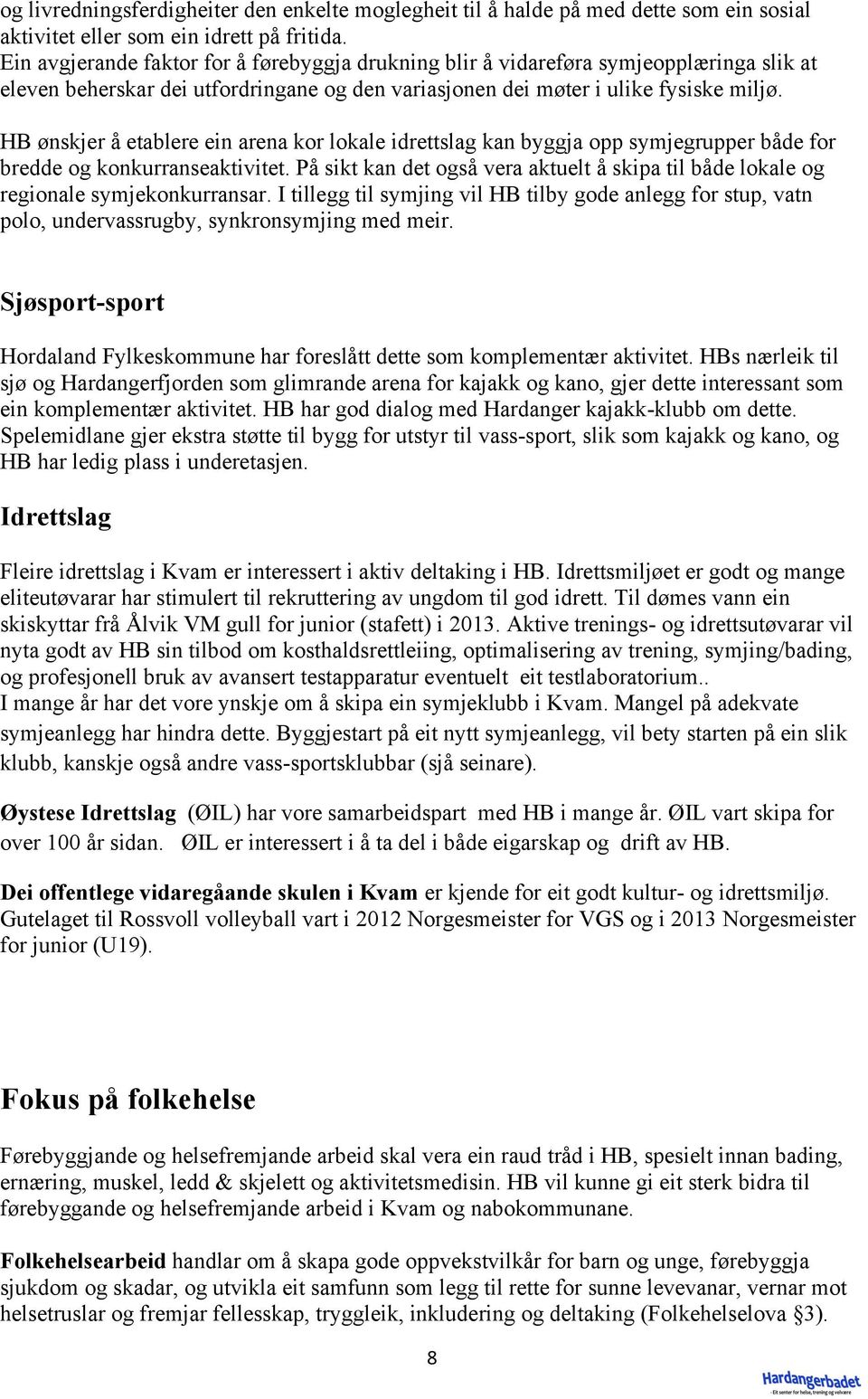 HB ønskjer å etablere ein arena kor lokale idrettslag kan byggja opp symjegrupper både for bredde og konkurranseaktivitet.