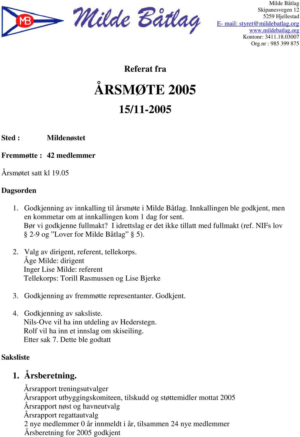 Innkallingen ble godkjent, men en kommetar om at innkallingen kom 1 dag for sent. Bør vi godkjenne fullmakt? I idrettslag er det ikke tillatt med fullmakt (ref.