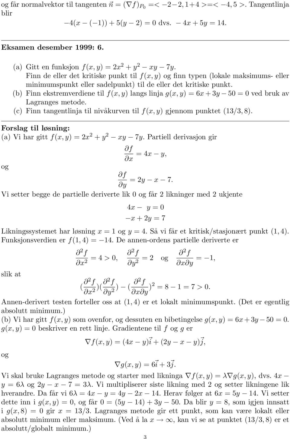 (b) Finn ekstremverdiene til f(x, y) langs linja g(x, y) = 6x + 3y 50 = 0 ved bruk av Lagranges metode. (c) Finn tangentlinja til nivåkurven til f(x, y) gjennom punktet (13/3, 8).