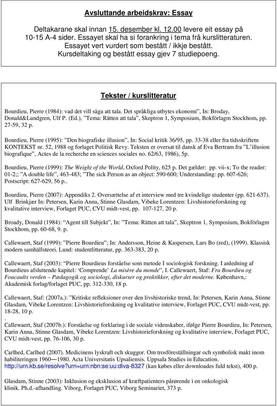 Det språkliga utbytes ekonomi, In: Broday, Donald&Lundgren, Ulf P. (Ed.), Tema: Rätten att tala, Skeptron 1, Symposium, Bokförlagm Stockhom, pp. 27-59, 32 p.