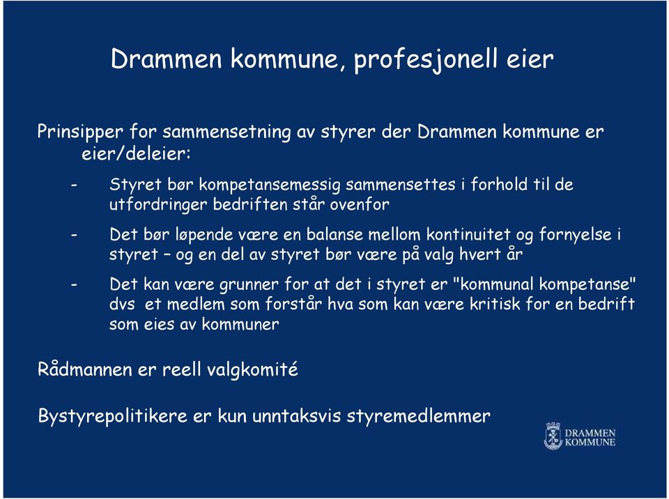 og en del av styret bør være på valg hvert år - Det kan være grunner for at det i styret er "kommunal kompetanse" dvs et medlem som forstår