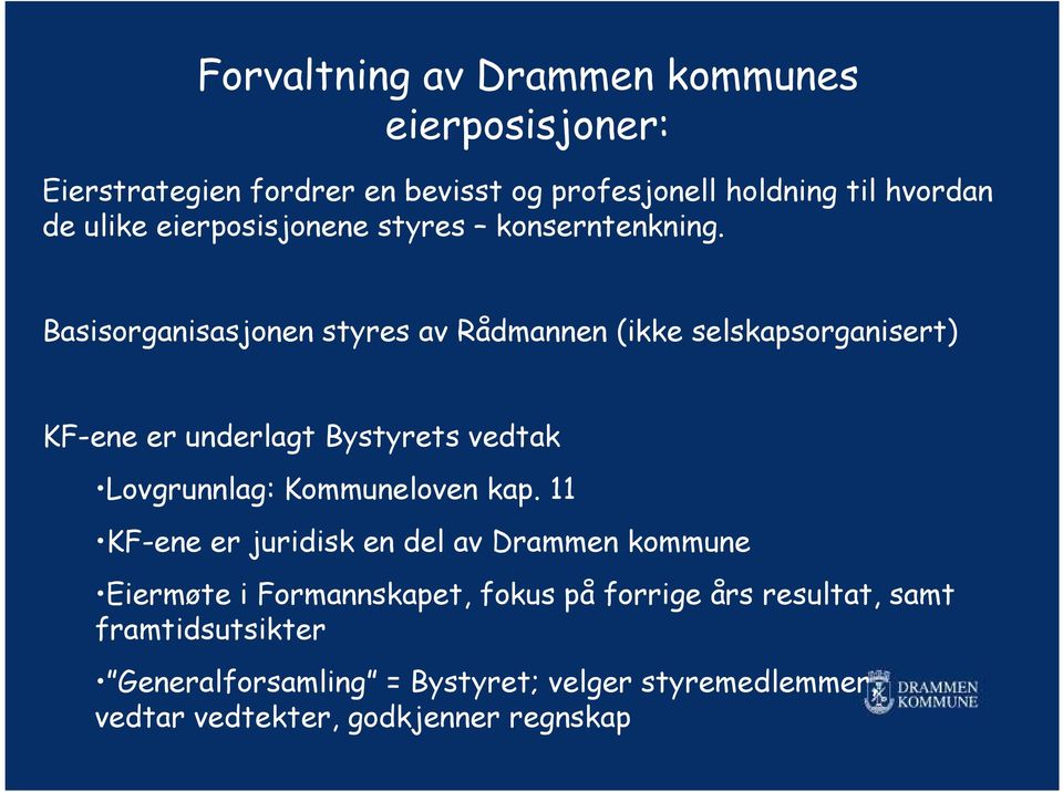 Basisorganisasjonen styres av Rådmannen (ikke selskapsorganisert) KF-ene er underlagt Bystyrets vedtak Lovgrunnlag: Kommuneloven