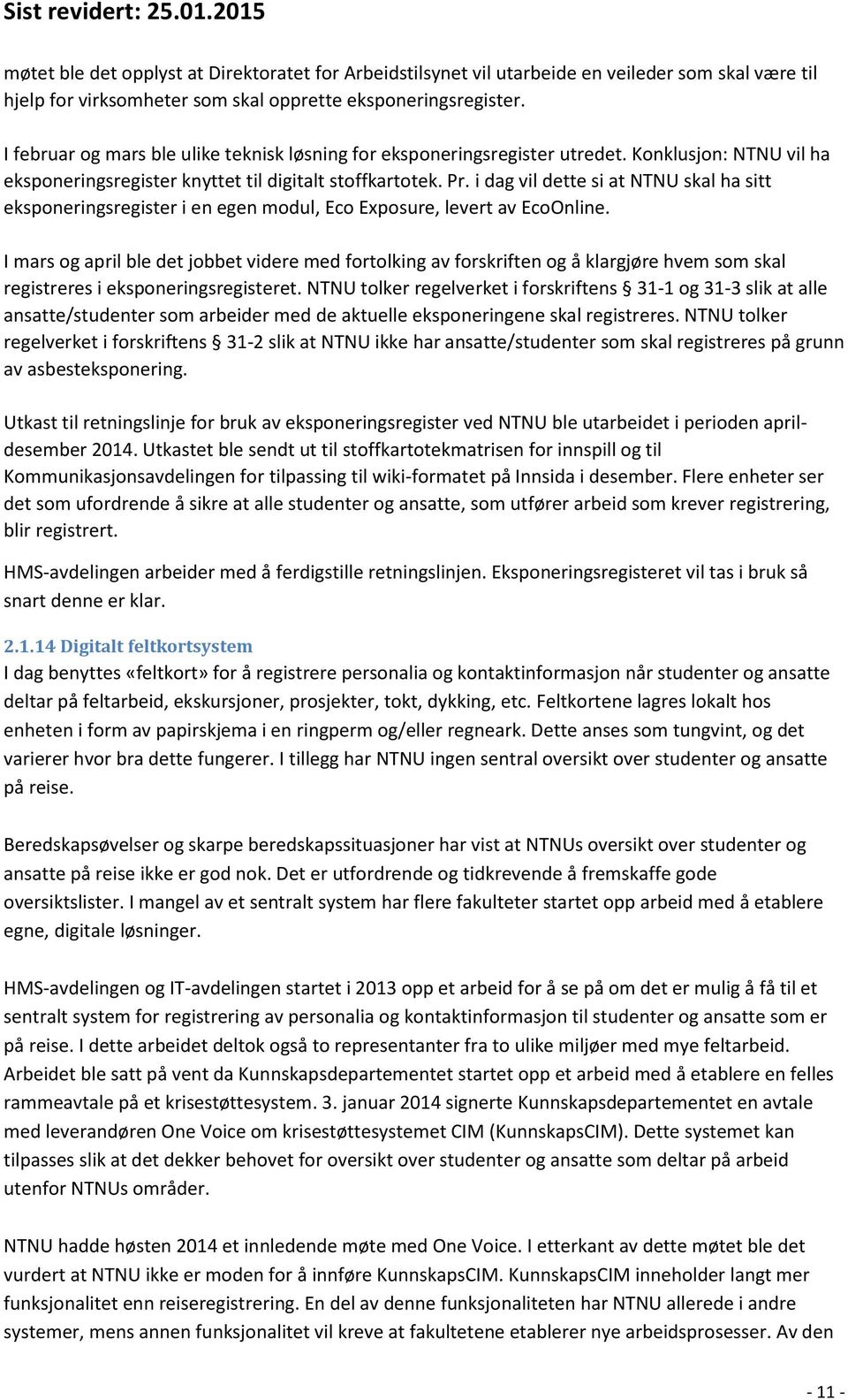 i dag vil dette si at NTNU skal ha sitt eksponeringsregister i en egen modul, Eco Exposure, levert av EcoOnline.