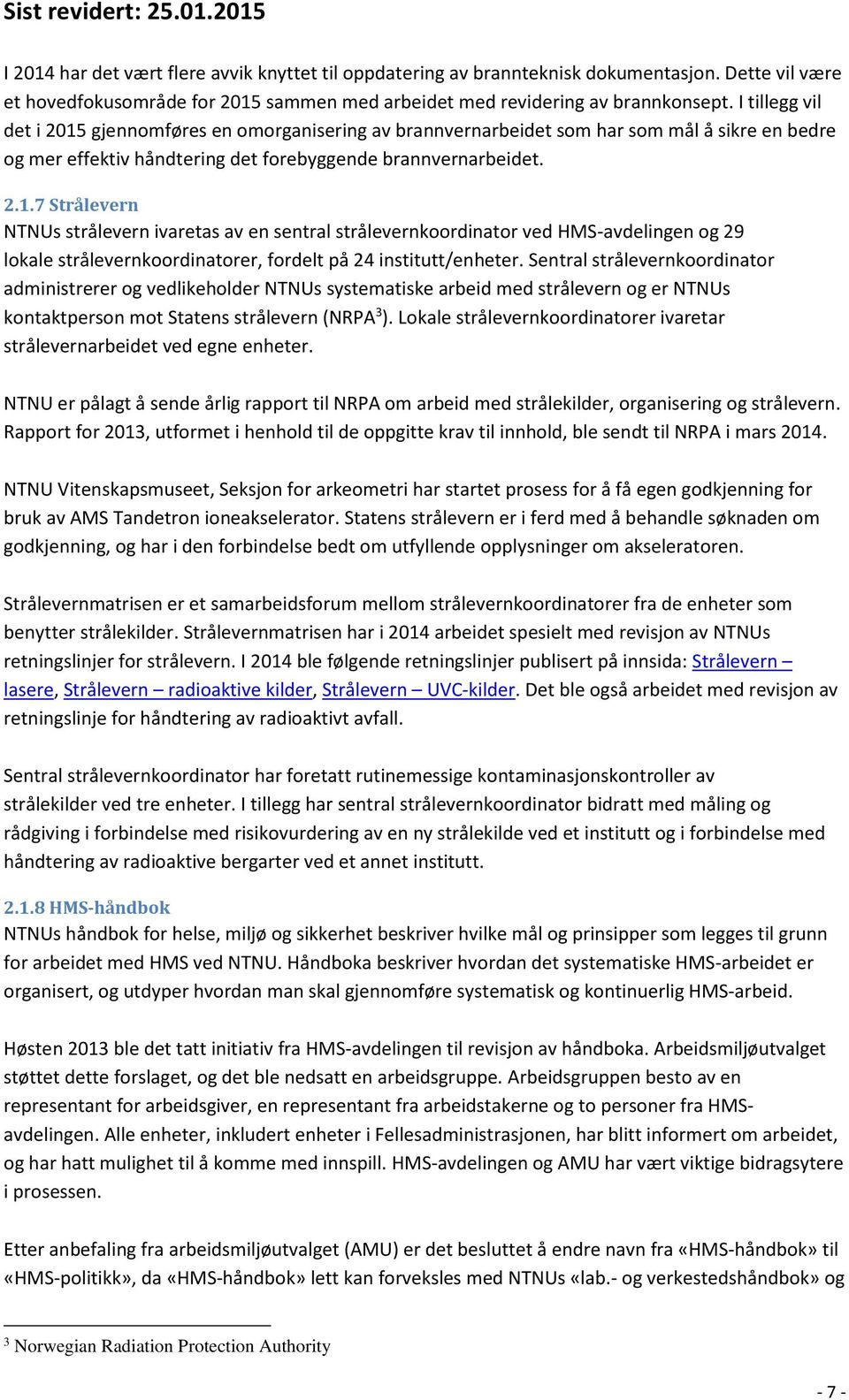 Sentral strålevernkoordinator administrerer og vedlikeholder NTNUs systematiske arbeid med strålevern og er NTNUs kontaktperson mot Statens strålevern (NRPA 3 ).