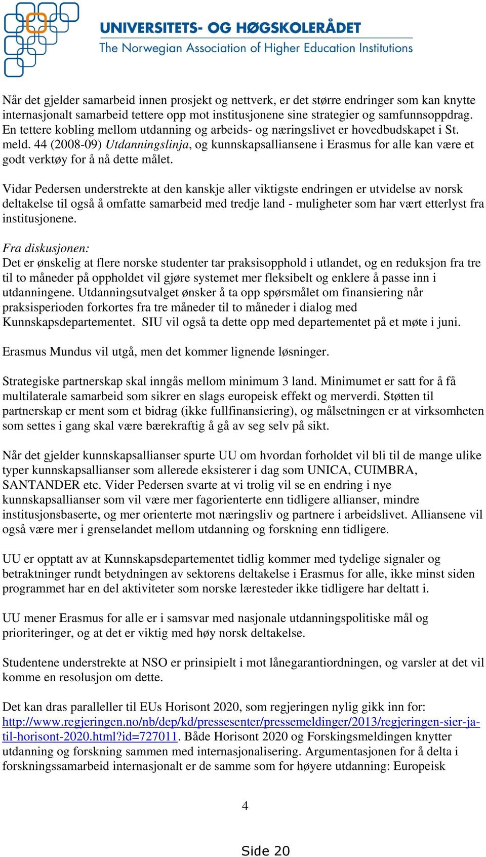 44 (2008-09) Utdanningslinja, og kunnskapsalliansene i Erasmus for alle kan være et godt verktøy for å nå dette målet.