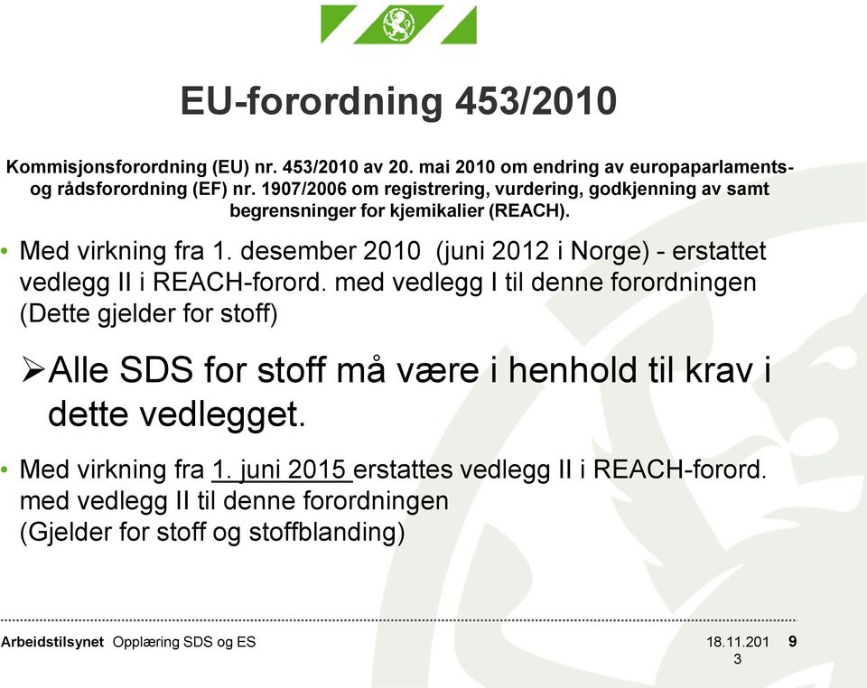 desember 2010 (juni 2012 i Norge) - erstattet vedlegg II i REACH-forord.
