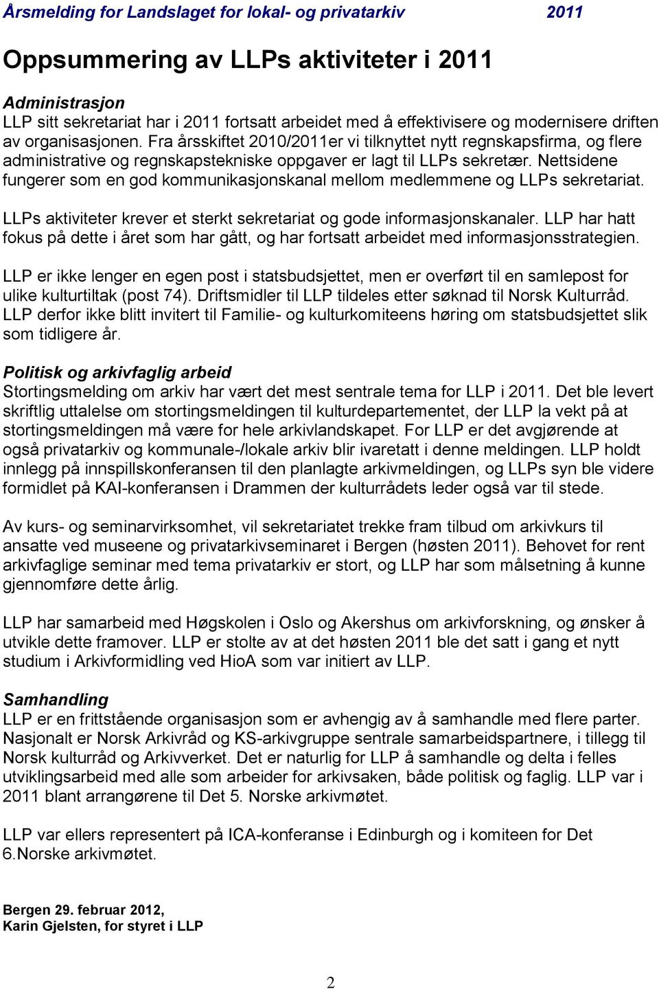 Nettsidene fungerer som en god kommunikasjonskanal mellom medlemmene og LLPs sekretariat. LLPs aktiviteter krever et sterkt sekretariat og gode informasjonskanaler.