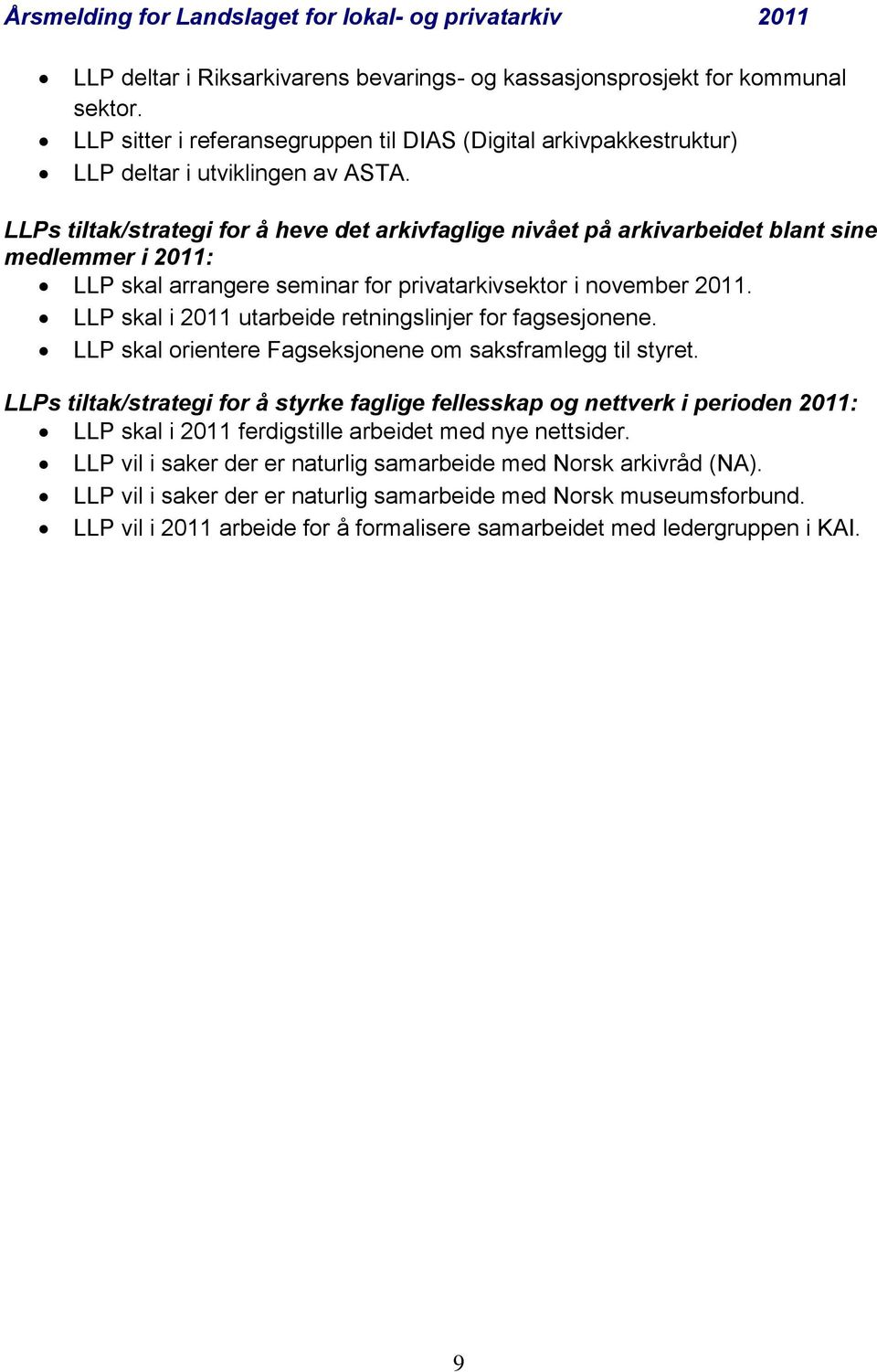 LLP skal i 2011 utarbeide retningslinjer for fagsesjonene. LLP skal orientere Fagseksjonene om saksframlegg til styret.