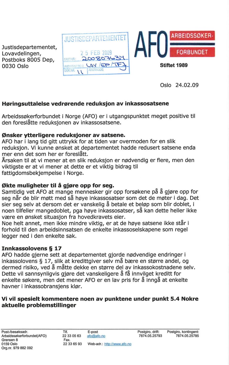 Ønsker ytt erligere reduksjoner av satsene. AFO har i lang tid gitt uttrykk for at tiden var overmoden for en slik reduksjon.