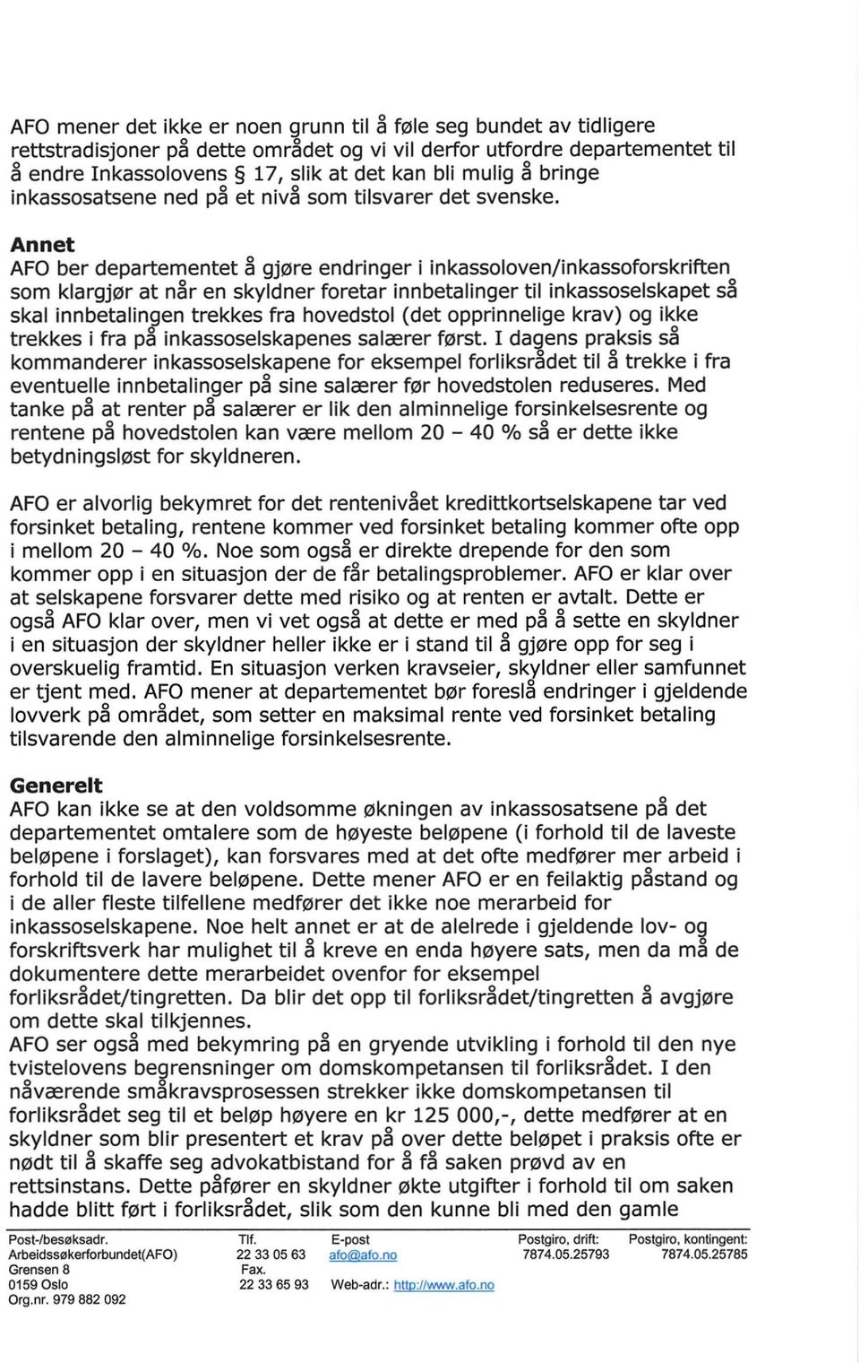 Annet AFO ber departementet å gjøre endringer i inkassoloven/inkassoforskriften som klargjør at når en skyldner foretar innbetalinger til inkassoselskapet så skal innbetalingen trekkes fra hovedstol