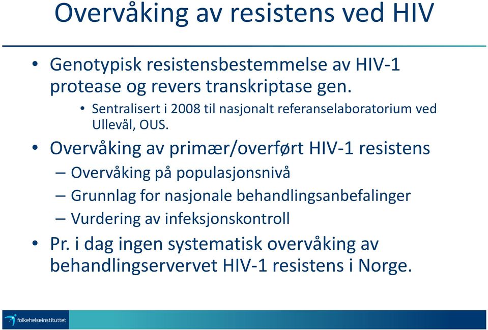 Overvåking av primær/overført HIV-1 resistens Overvåking på populasjonsnivå Grunnlag for nasjonale