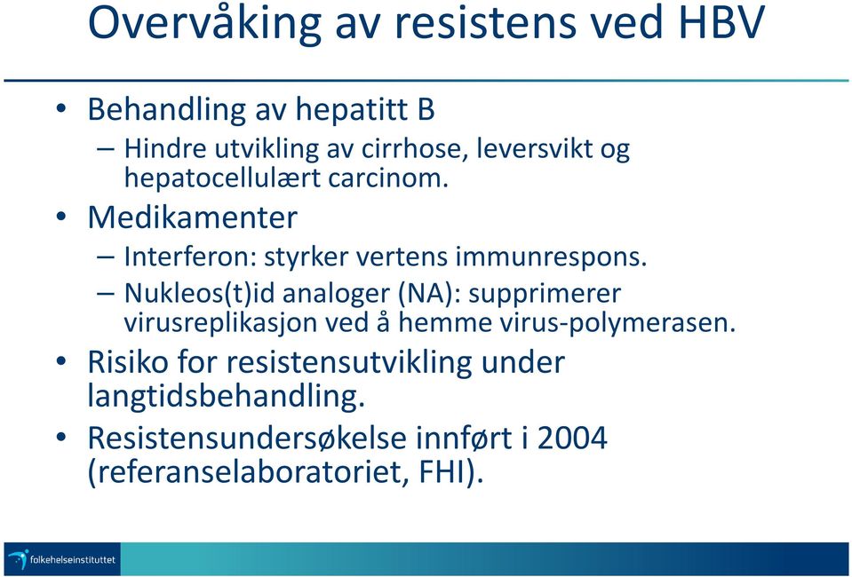 Nukleos(t)id analoger(na): supprimerer virusreplikasjon ved å hemme virus-polymerasen.