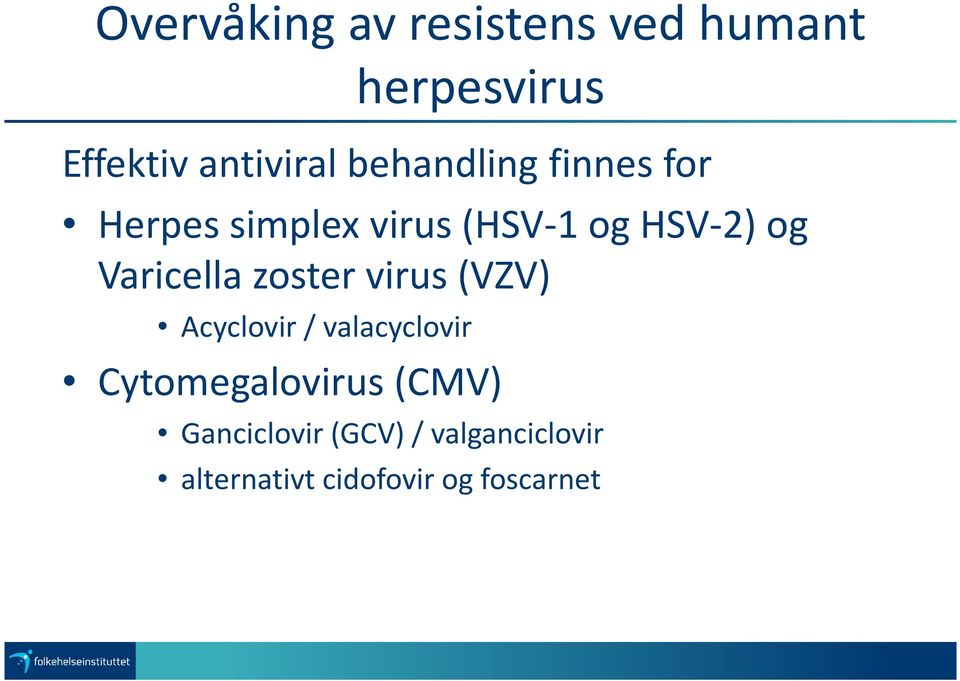 Varicella zoster virus (VZV) Acyclovir / valacyclovir