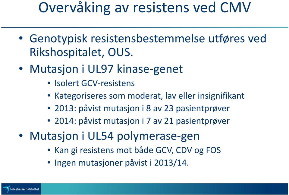 insignifikant 2013: påvist mutasjon i 8 av 23 pasientprøver 2014: påvist mutasjon i 7 av 21