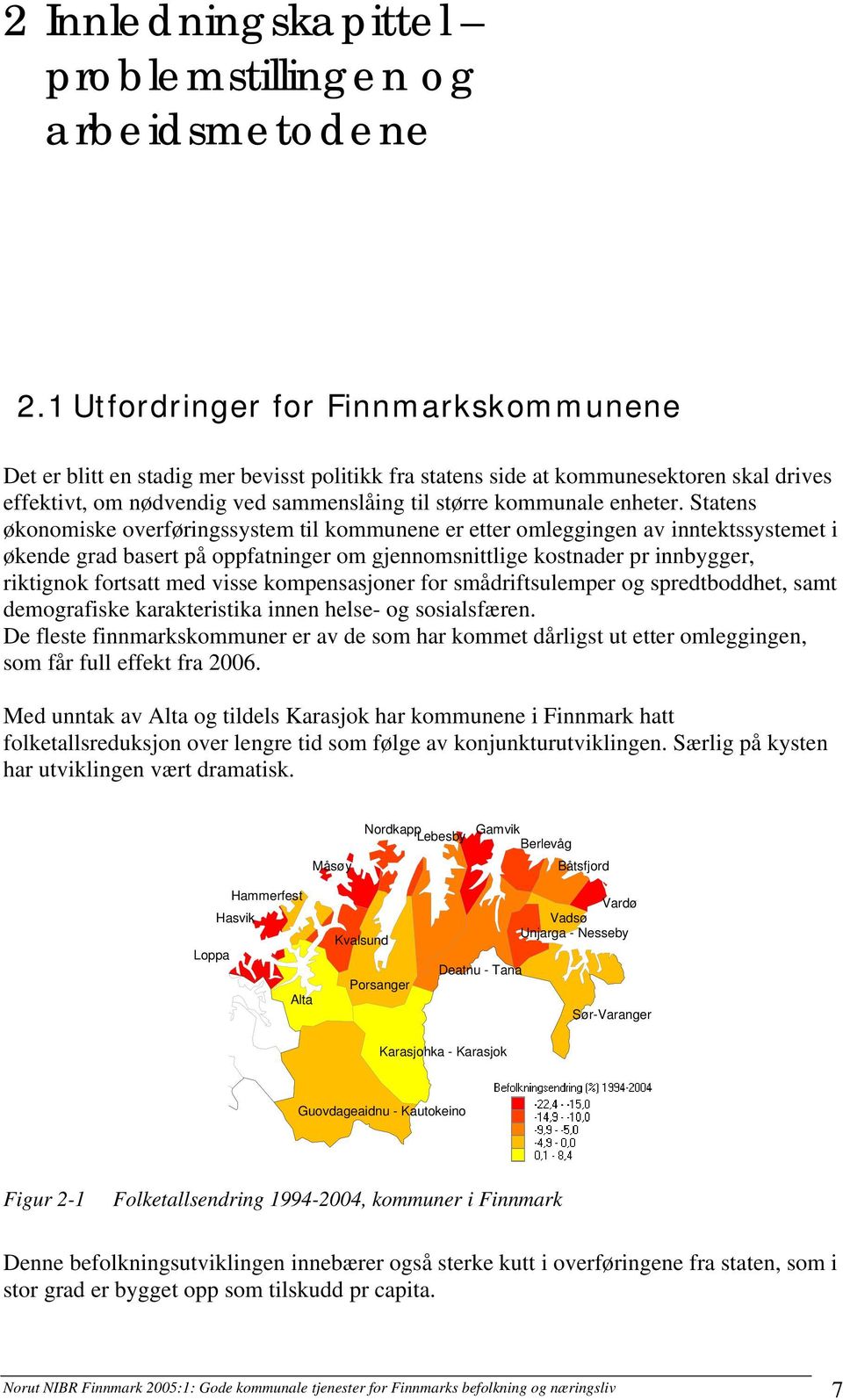 Statens økonomiske overføringssystem til kommunene er etter omleggingen av inntektssystemet i økende grad basert på oppfatninger om gjennomsnittlige kostnader pr innbygger, riktignok fortsatt med