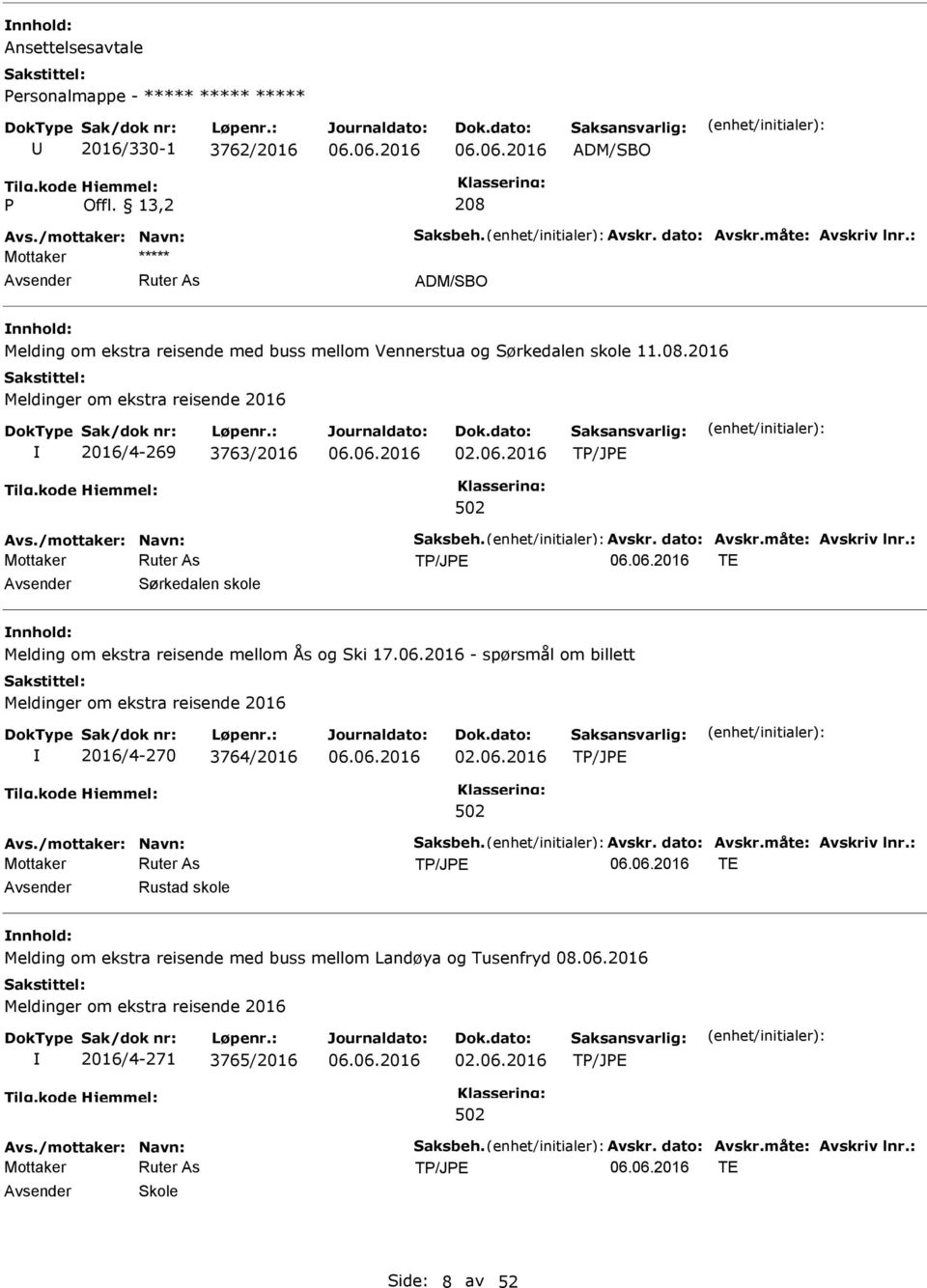 måte: Avskriv lnr.: TE Sørkedalen skole Melding om ekstra reisende mellom Ås og Ski 17.06.2016 - spørsmål om billett 2016/4-270 3764/2016 02.06.2016 Avs./mottaker: Navn: Saksbeh. Avskr. dato: Avskr.
