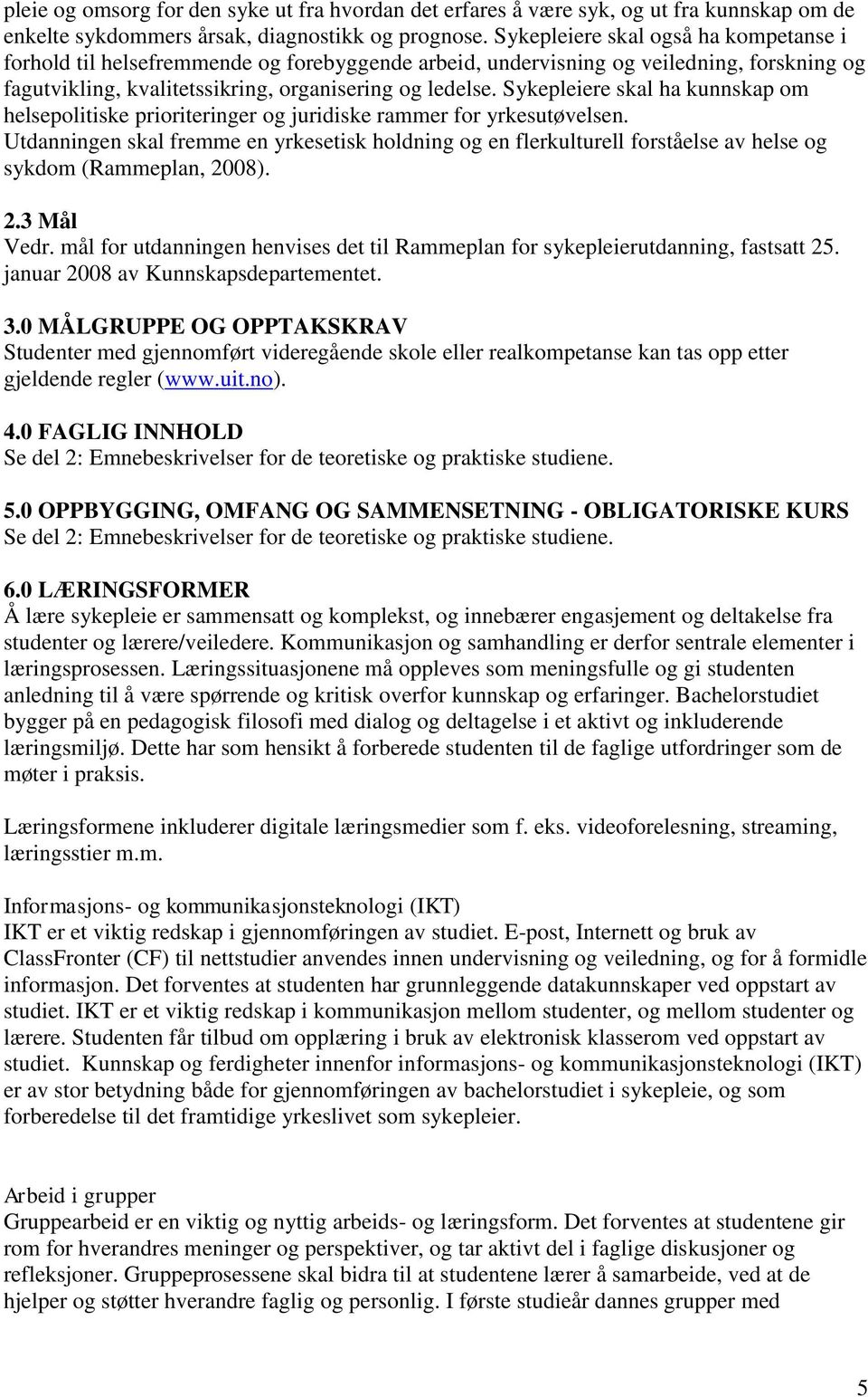 Sykepleiere skal ha kunnskap om helsepolitiske prioriteringer og juridiske rammer for yrkesutøvelsen.