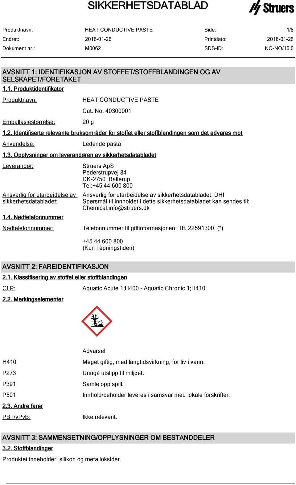 Opplysninger om leverandøren av sikkerhetsdatabladet Leverandør: Ansvarlig for utarbeidelse av sikkerhetsdatabladet: 1.4.