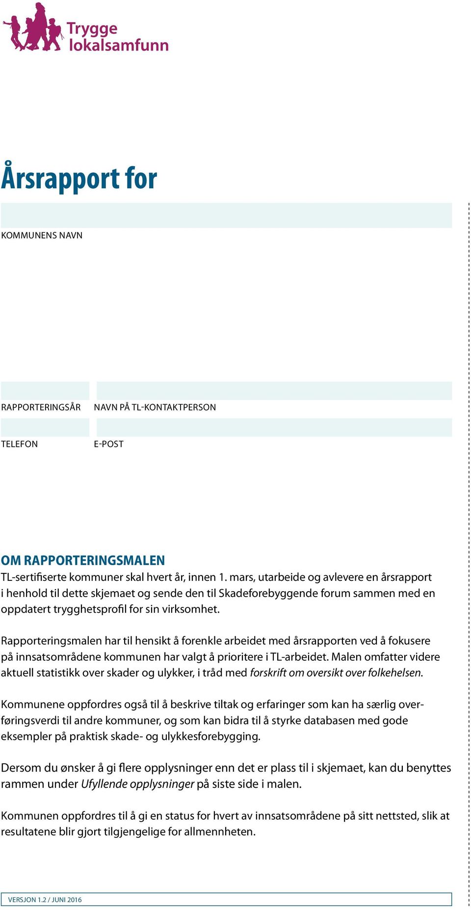 Rapporteringsmalen har til hensikt å forenkle arbeidet med årsrapporten ved å fokusere på innsatsområdene kommunen har valgt å prioritere i TL-arbeidet.