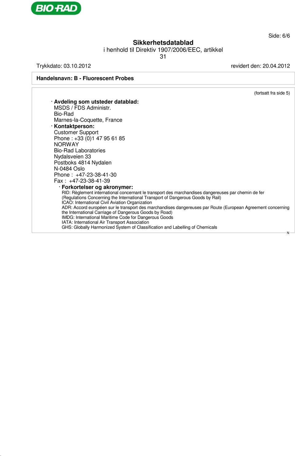 +47-23-38-41-39 Forkortelser og akronymer: RID: Règlement international concernant le transport des marchandises dangereuses par chemin de fer (Regulations Concerning the International Transport of