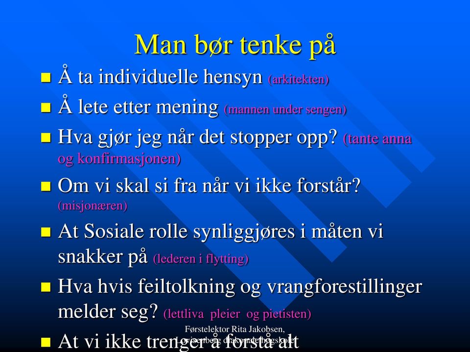 (misjonæren) At Sosiale rolle synliggjøres i måten vi snakker på (lederen i flytting) Hva hvis