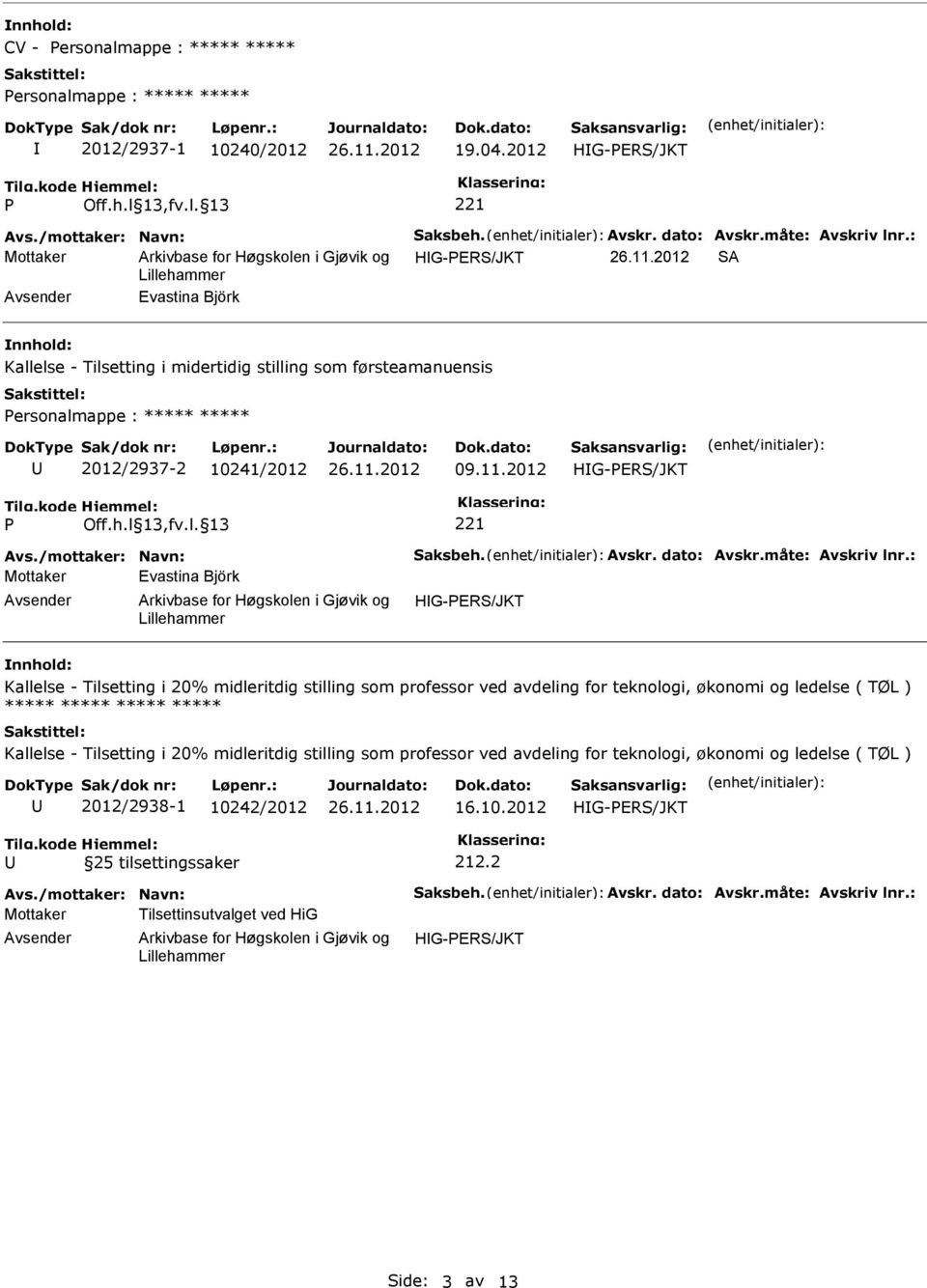 2012 Mottaker Evastina Björk Kallelse - Tilsetting i 20% midleritdig stilling som professor ved avdeling for teknologi, økonomi og ledelse ( TØL ) ***** *****