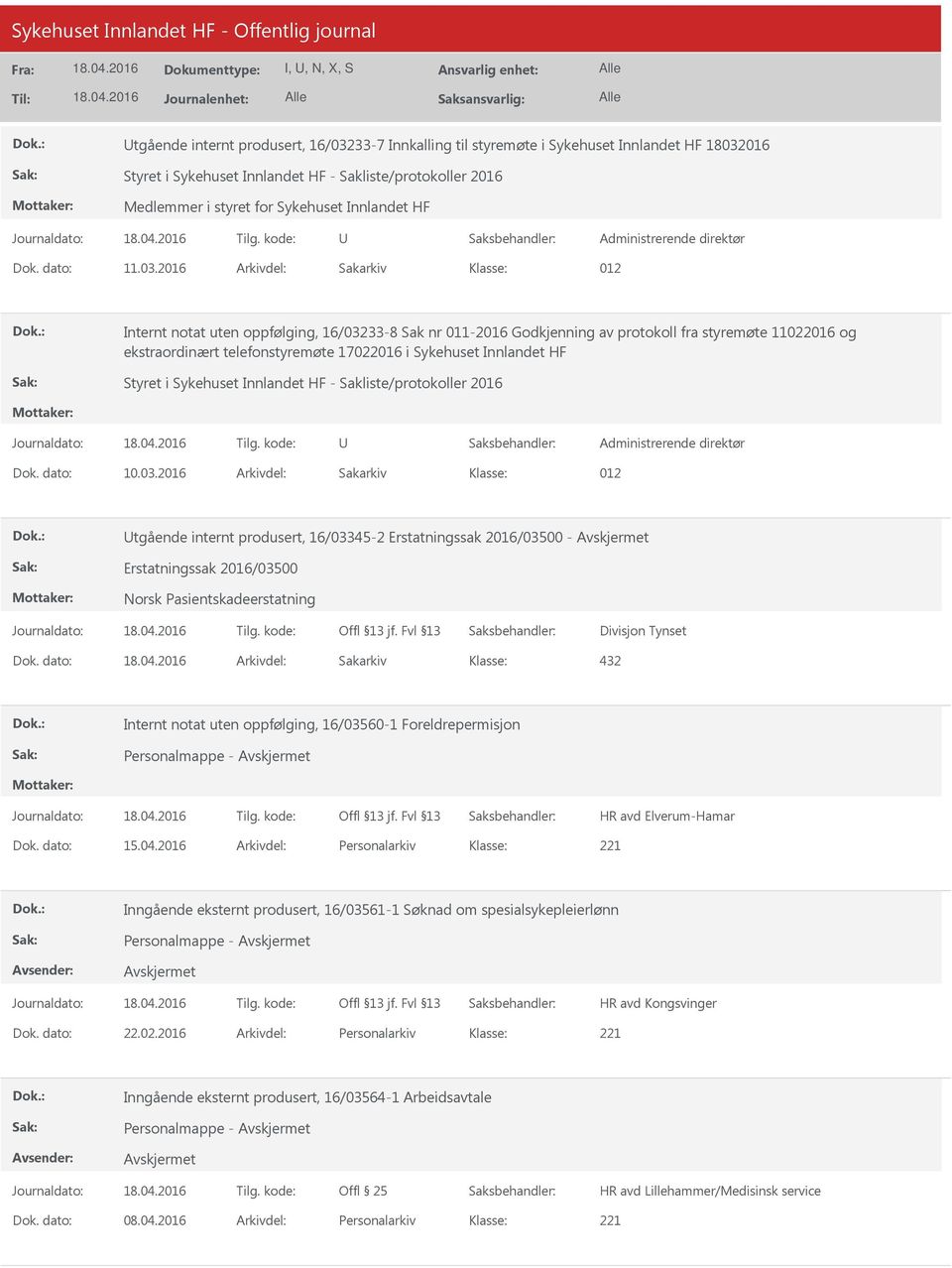 2016 Arkivdel: Sakarkiv 012 Internt notat uten oppfølging, 16/03233-8 Sak nr 011-2016 Godkjenning av protokoll fra styremøte 11022016 og ekstraordinært telefonstyremøte 17022016 i Sykehuset Innlandet