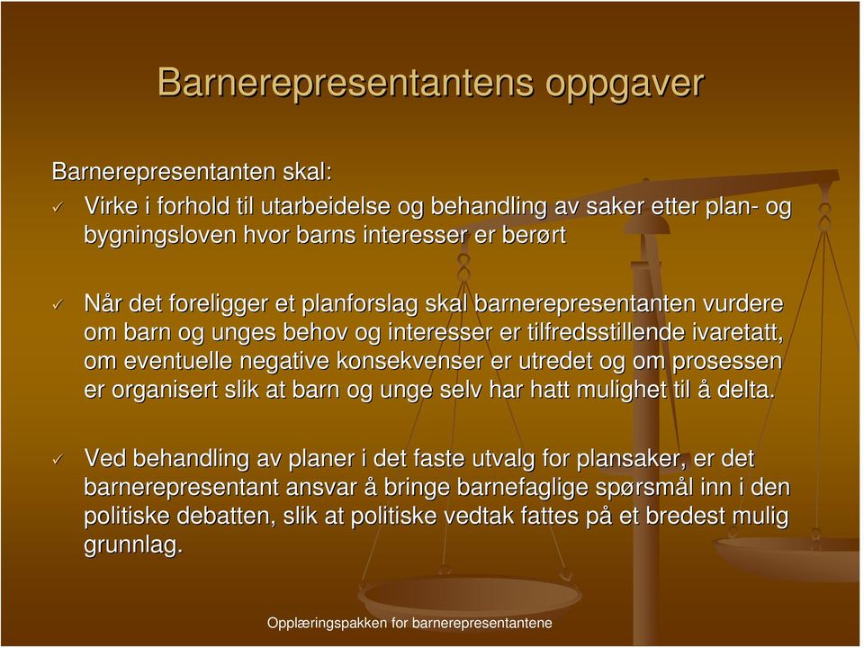 negative konsekvenser er utredet og om prosessen er organisert slik at barn og unge selv har hatt mulighet til å delta.