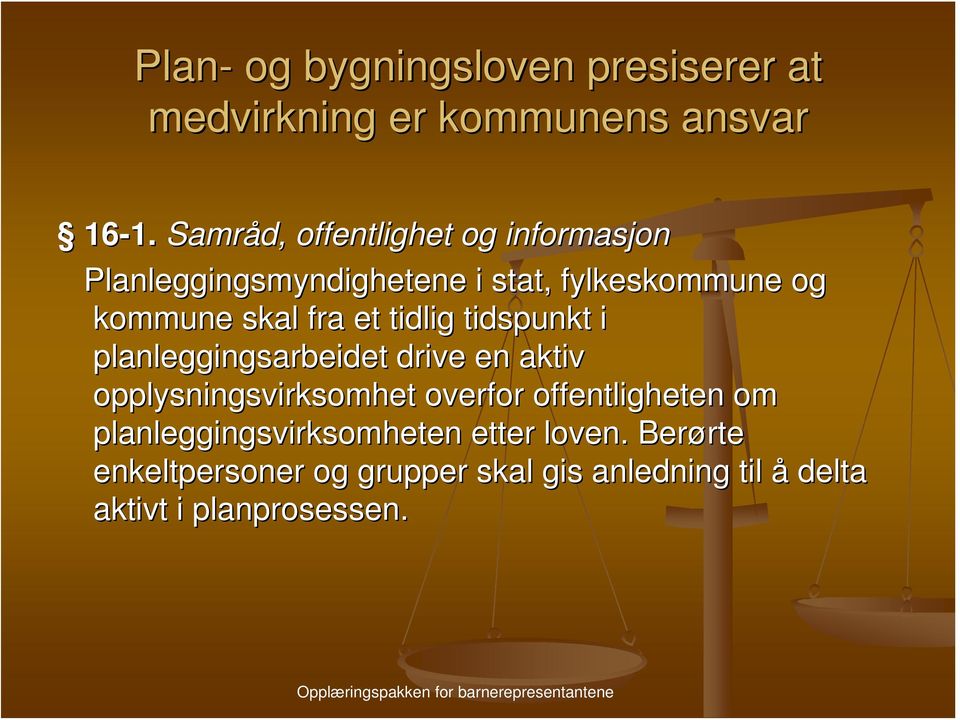 Samråd, offentlighet og informasjon Planleggingsmyndighetene i stat, fylkeskommune og kommune skal fra