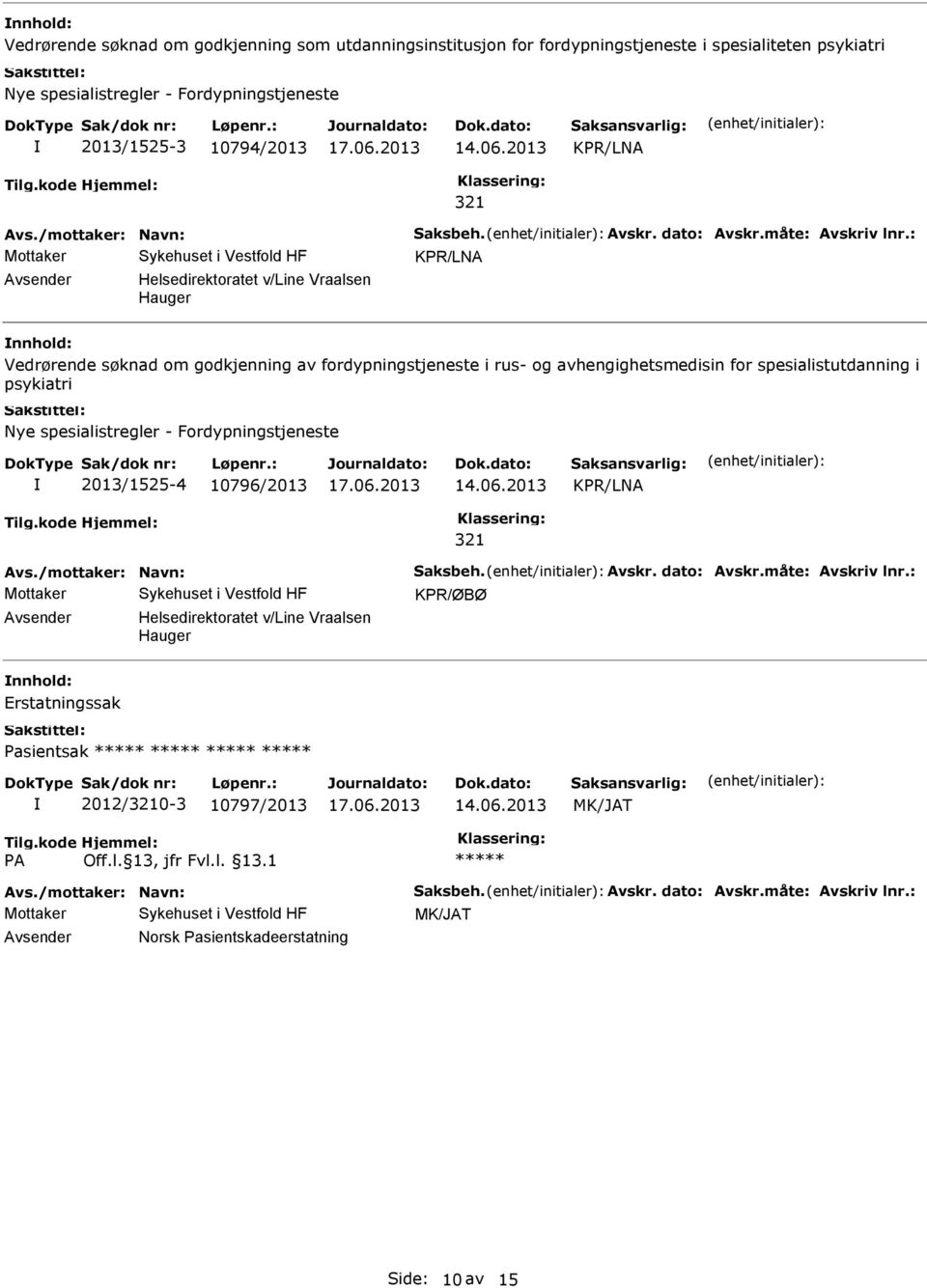 : KPR/LNA Helsedirektoratet v/line Vraalsen Hauger Vedrørende søknad om godkjenning av fordypningstjeneste i rus- og avhengighetsmedisin for spesialistutdanning i psykiatri Nye spesialistregler -
