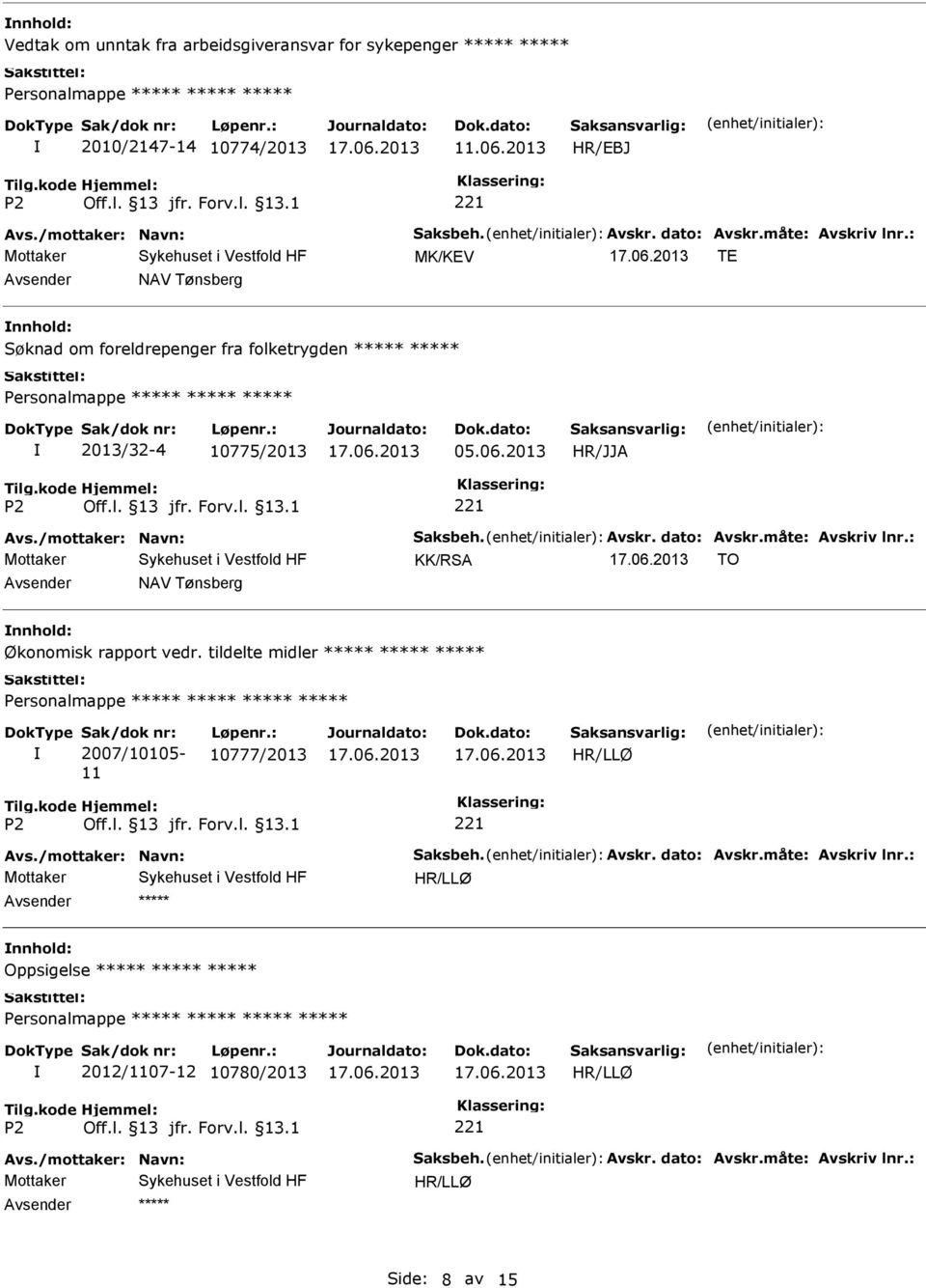 måte: Avskriv lnr.: KK/RSA TO NAV Tønsberg Økonomisk rapport vedr. tildelte midler Personalmappe Sak/dok nr: 2007/10105-11 Løpenr.: 10777/2013 HR/LLØ Avs.