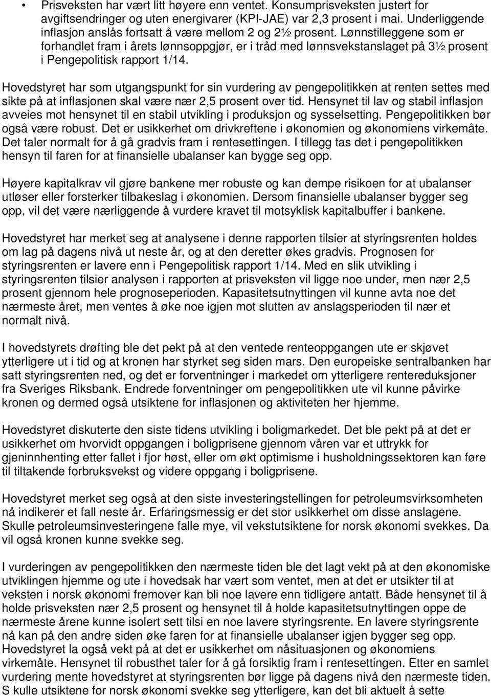 Lønnstilleggene som er forhandlet fram i ets lønnsoppgjør, er i tråd med lønnsvekstanslaget på 3½ prosent i Pengepolitisk rapport 1/14.